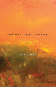 Book cover for "Bright Dead Things." (Photo courtesy of Ada Limón)