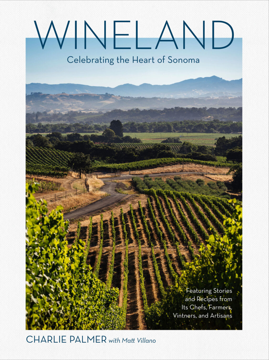 Chef Charlie Palmer's cookbook "Wineland" features 20 Wine Country culinary luminaries from Sonoma, Napa, and Marin Counties who share their life stories and favorite recipes. (Emma K Creative)